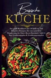 Cover von Basische Küche - Das große Kochbuch mit 150 leckeren und basischen Rezepten für eine natürliche Regulierung des Säure-Basen-Haushalts!