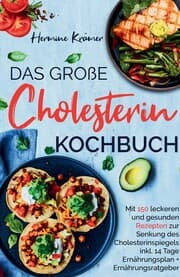 Cover von Das große Cholesterin Kochbuch - Mit 150 leckeren & gesunden Rezepten zur Senkung des Cholesterinspiegels.