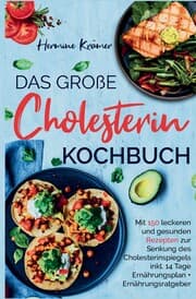Cover von Das große Cholesterin Kochbuch - Mit 150 leckeren & gesunden Rezepten zur Senkung des Cholesterinspiegels.