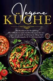 Cover von Vegane Küche - Das Kochbuch für Berufstätige. Mit 150 leckeren und schnellen Rezepten für eine vegane und gesunde Ernährung im Alltag!