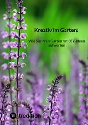 Cover von Kreativ im Garten: Wie Sie Ihren Garten mit DIY-Ideen aufwerten