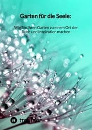 Cover von Garten für die Seele: Wie Sie Ihren Garten zu einem Ort der Ruhe und Inspiration machen