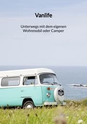 Cover von Vanlife - Unterwegs mit dem eigenen Wohnmobil oder Camper