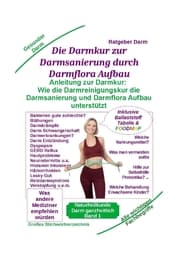 Cover von Darmsanierung durch Darmflora Aufbau: Tipps und Anleitung zur Darmkur der Alternativmedizin bei schwerer Krankheit