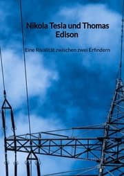 Cover von Nikola Tesla und Thomas Edison - Eine Rivalität zwischen zwei Erfindern