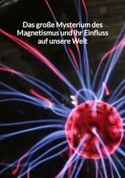 Cover von Das große Mysterium des Magnetismus und ihr Einfluss auf unsere Welt