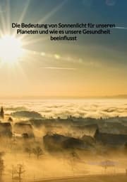 Cover von Die Bedeutung von Sonnenlicht für unseren Planeten und wie es unsere Gesundheit beeinflusst