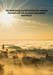 Cover von Die Bedeutung von Sonnenlicht für unseren Planeten und wie es unsere Gesundheit beeinflusst