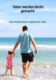 Cover von Vater werden leicht gemacht - Eine Anleitung für angehende Väter
