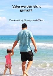 Cover von Vater werden leicht gemacht - Eine Anleitung für angehende Väter