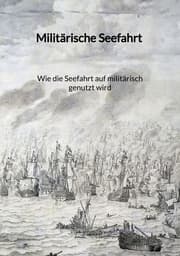 Cover von Militärische Seefahrt - Wie die Seefahrt auf militärisch genutzt wird