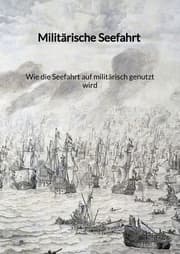 Cover von Militärische Seefahrt - Wie die Seefahrt auf militärisch genutzt wird