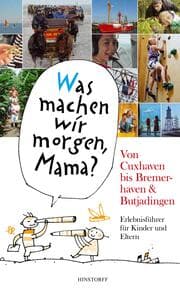 Cover von 'Was machen wir morgen, Mama?' Von Cuxhaven bis Bremerhaven & Butjadingen