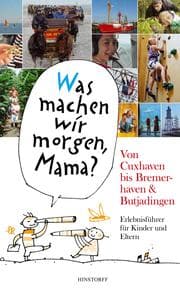 Cover von 'Was machen wir morgen, Mama?' Von Cuxhaven bis Bremerhaven & Butjadingen