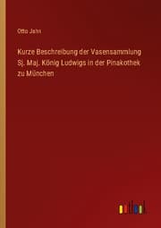Cover von Kurze Beschreibung der Vasensammlung Sj. Maj. König Ludwigs in der Pinakothek zu München