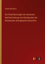 Cover von Die Vereinfachungen der deutschen Rechtschreibung vom Standpunkte der Stolzeschen Stenographie beleuchtet