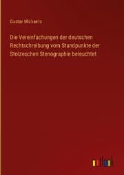 Cover von Die Vereinfachungen der deutschen Rechtschreibung vom Standpunkte der Stolzeschen Stenographie beleuchtet