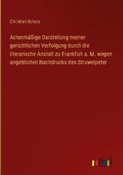 Cover von Actenmäßige Darstellung meiner gerichtlichen Verfolgung durch die literarische Anstalt zu Frankfurt a. M. wegen angeblichen Nachdrucks des Struwelpeter