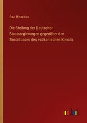 Cover von Die Stellung der Deutschen Staatsregierungen gegenüber den Beschlüssen des vatikanischen Koncils