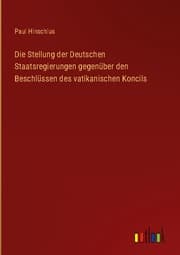 Cover von Die Stellung der Deutschen Staatsregierungen gegenüber den Beschlüssen des vatikanischen Koncils