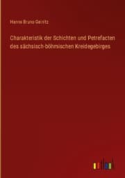 Cover von Charakteristik der Schichten und Petrefacten des sächsisch-böhmischen Kreidegebirges