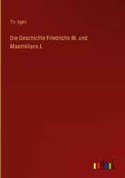 Cover von Die Geschichte Friedrichs III. und Maximilians I.