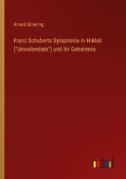 Cover von Franz Schuberts Symphonie in H-Moll ('Unvollendete') und ihr Geheimnis