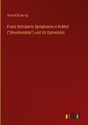 Cover von Franz Schuberts Symphonie in H-Moll ('Unvollendete') und ihr Geheimnis