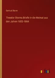 Cover von Theodor Storms Briefe in die Heimat aus den Jahren 1853-1864