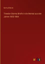 Cover von Theodor Storms Briefe in die Heimat aus den Jahren 1853-1864