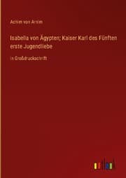 Cover von Isabella von Ägypten; Kaiser Karl des Fünften erste Jugendliebe