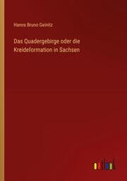 Cover von Das Quadergebirge oder die Kreideformation in Sachsen