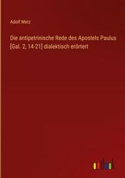Cover von Die antipetrinische Rede des Apostels Paulus [Gal. 2,14-21] dialektisch erörtert