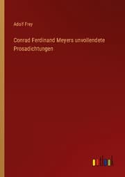 Cover von Conrad Ferdinand Meyers unvollendete Prosadichtungen