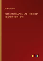Cover von Aus Geschichte, Wesen und Tätigkeit der Nationalliberalen Partei