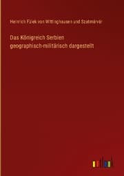 Cover von Das Königreich Serbien geographisch-militärisch dargestellt