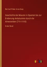 Cover von Geschichte der Mauren in Spanien bis zur Eroberung Andalusiens durch die Almoraviden (711-1110)