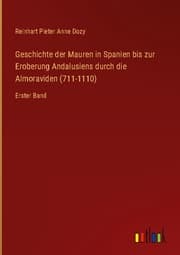 Cover von Geschichte der Mauren in Spanien bis zur Eroberung Andalusiens durch die Almoraviden (711-1110)