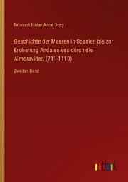 Cover von Geschichte der Mauren in Spanien bis zur Eroberung Andalusiens durch die Almoraviden (711-1110)