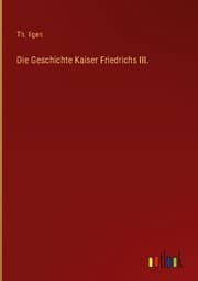 Cover von Die Geschichte Kaiser Friedrichs III.