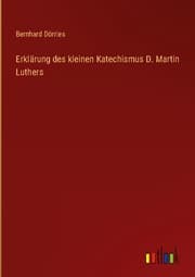 Cover von Erklärung des kleinen Katechismus D. Martin Luthers