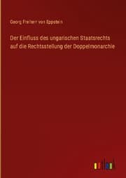 Cover von Der Einfluss des ungarischen Staatsrechts auf die Rechtsstellung der Doppelmonarchie