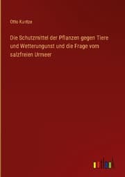 Cover von Die Schutzmittel der Pflanzen gegen Tiere und Wetterungunst und die Frage vom salzfreien Urmeer