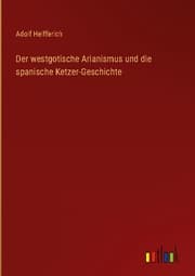 Cover von Der westgotische Arianismus und die spanische Ketzer-Geschichte
