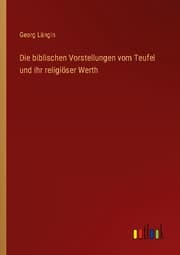 Cover von Die biblischen Vorstellungen vom Teufel und ihr religiöser Werth