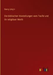 Cover von Die biblischen Vorstellungen vom Teufel und ihr religiöser Werth