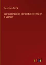 Cover von Das Quadergebirge oder die Kreideformation in Sachsen