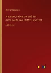 Cover von Alexander, Gedicht des zwölften Jahrhunderts, vom Pfaffen Lamprecht