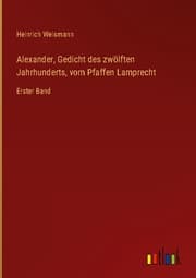 Cover von Alexander, Gedicht des zwölften Jahrhunderts, vom Pfaffen Lamprecht