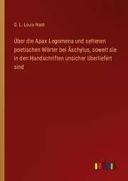 Cover von Über die Apax Legomena und seltenen poetischen Wörter bei Äschylus, soweit sie in den Handschriften unsicher überliefert sind